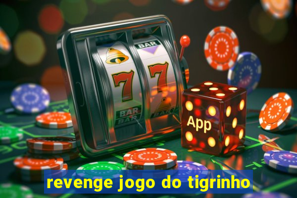 revenge jogo do tigrinho